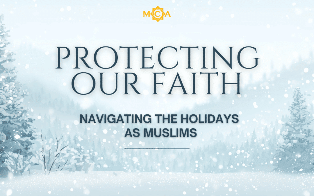 Protecting Our Faith: Navigating the Holiday Season as Muslims