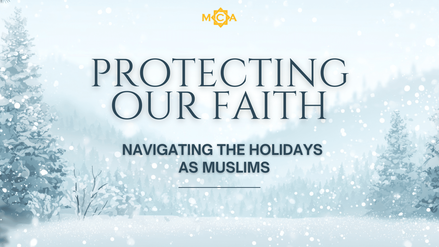 Protecting Our Faith: Navigating the Holiday Season as Muslims